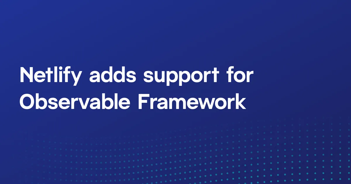 Graphic that says: Netlify adds support for Observable Framework